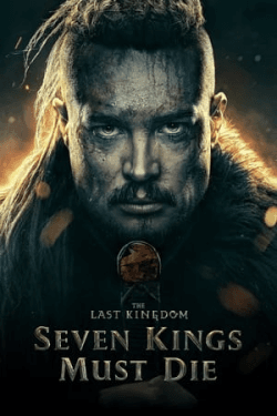 Poster The Last Kingdom: Seven Kings Must Die (2023)