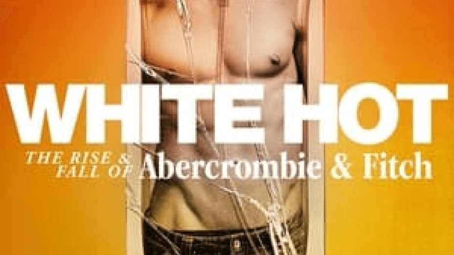 White Hot: The Rise & Fall of Abercrombie & Fitch (2022)