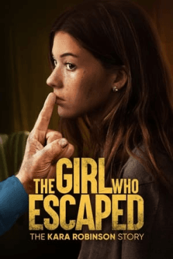 Poster The Girl Who Escaped: The Kara Robinson Story (2023)