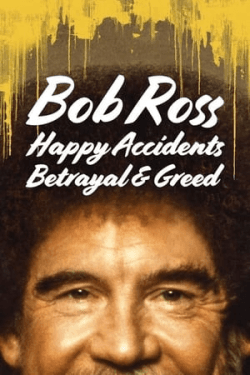 Poster Bob Ross: Happy Accidents, Betrayal & Greed (2021)